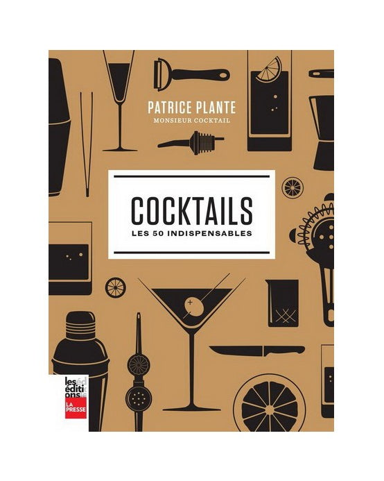 Cocktails Les 50 Indispensables | Patrice Plante